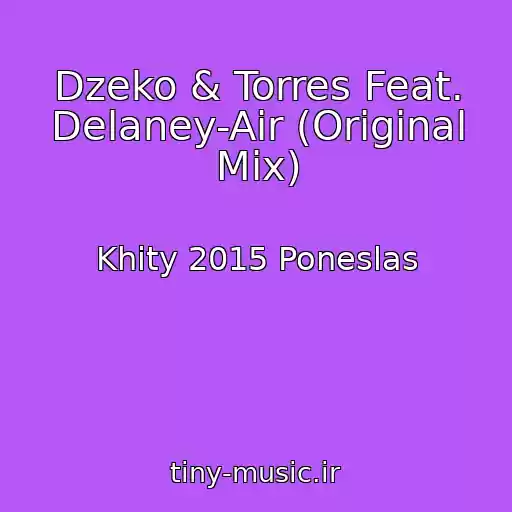 کاور آهنگ Dzeko & Torres Feat. Delaney-Air (Original Mix) از Khity 2015 Poneslas