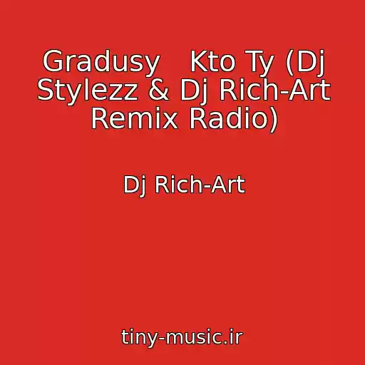 کاور آهنگ Gradusy   Kto Ty (Dj Stylezz & Dj Rich-Art Remix Radio) از Dj Rich-Art