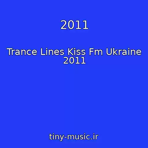 کاور آهنگ 2011 از Trance Lines Kiss Fm Ukraine 2011