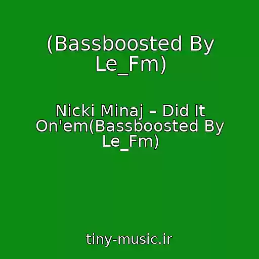 کاور آهنگ (Bassboosted By Le_Fm) از Nicki Minaj – Did It On'em(Bassboosted By Le_Fm)