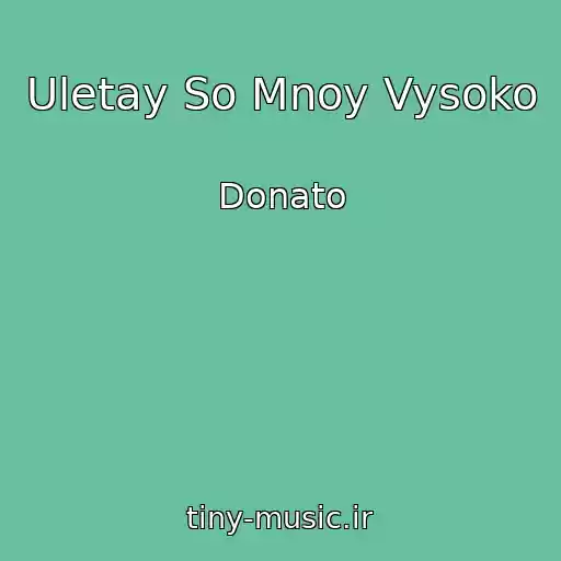 کاور آهنگ Uletay So Mnoy Vysoko از Donato