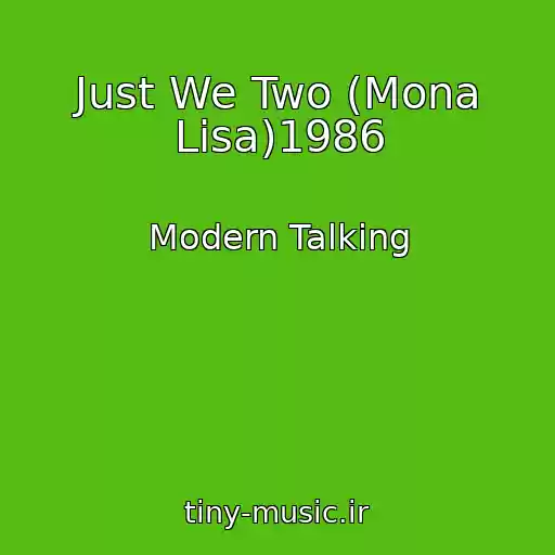 کاور آهنگ Just We Two (Mona Lisa)1986 از Modern Talking