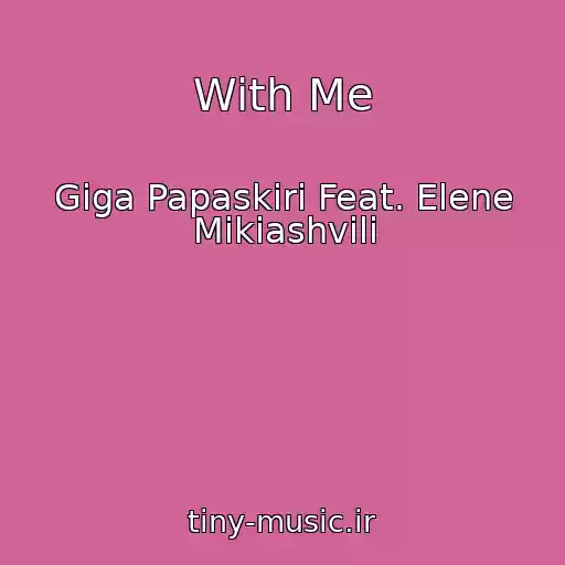 کاور آهنگ With Me از Giga Papaskiri Feat. Elene Mikiashvili