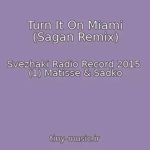 کاور آهنگ Turn It On Miami (Sagan Remix) از Svezhaki Radio Record 2015  (1) Matisse & Sadko