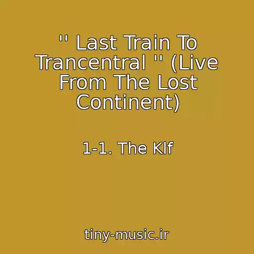 کاور آهنگ '' Last Train To Trancentral '' (Live From The Lost Continent) از 1-1. The Klf