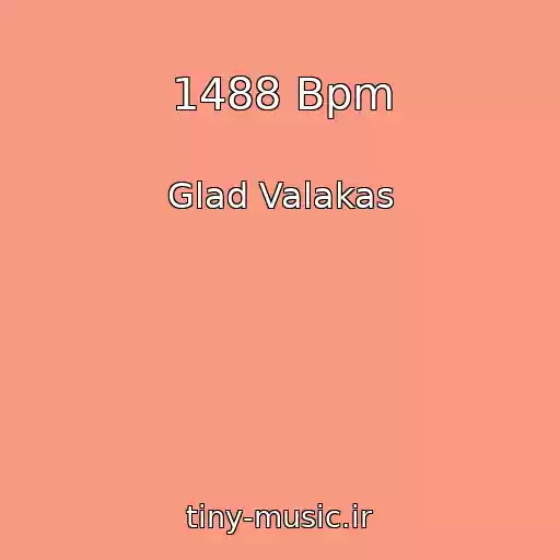 کاور آهنگ 1488 Bpm از Glad Valakas