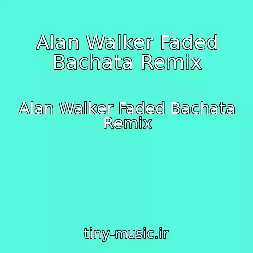 کاور آهنگ Alan Walker Faded Bachata Remix از Alan Walker Faded Bachata Remix
