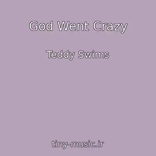کاور آهنگ God Went Crazy از Teddy Swims