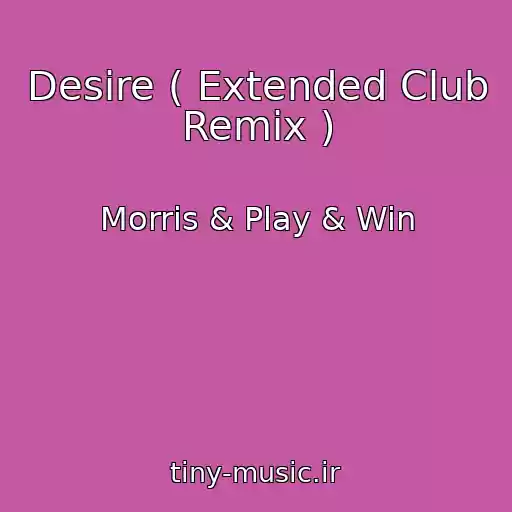 کاور آهنگ Desire ( Extended Club Remix ) از Morris & Play & Win