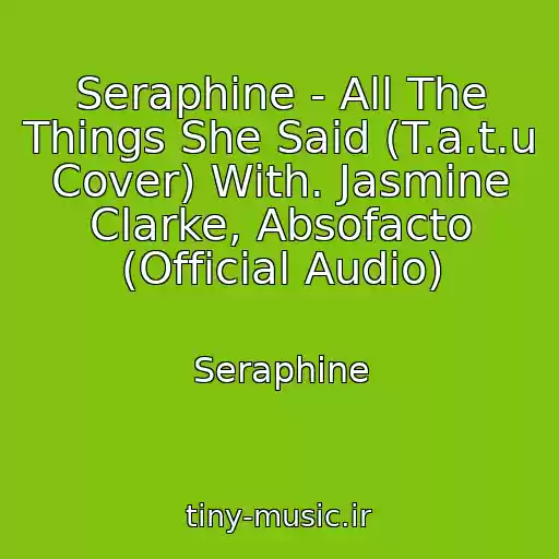 کاور آهنگ Seraphine - All The Things She Said (T.a.t.u Cover) With. Jasmine Clarke, Absofacto (Official Audio) از Seraphine
