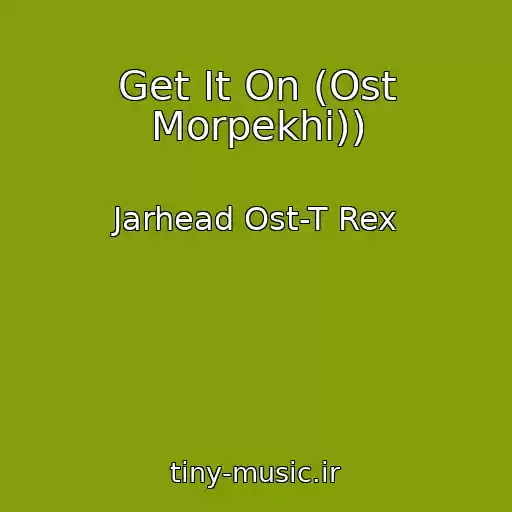 کاور آهنگ Get It On (Ost Morpekhi)) از Jarhead Ost-T Rex