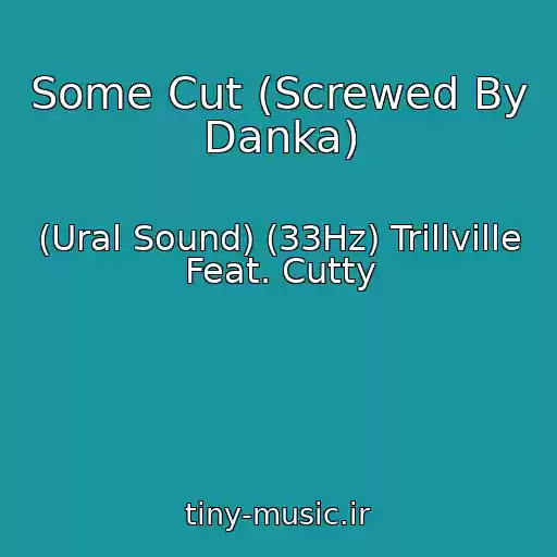 کاور آهنگ Some Cut (Screwed By Danka) از (Ural Sound) (33Hz) Trillville Feat. Cutty
