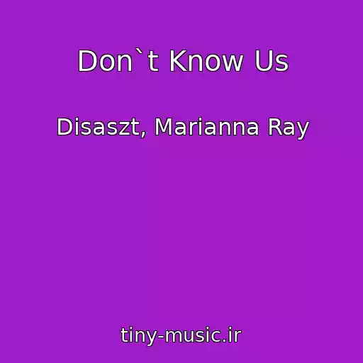 کاور آهنگ Don`t Know Us از Disaszt, Marianna Ray