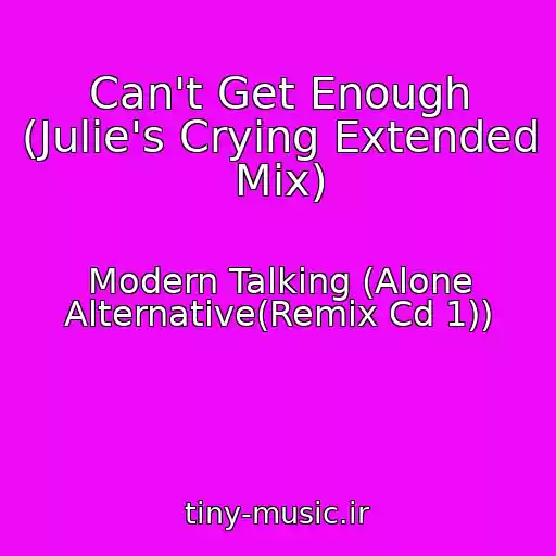 کاور آهنگ Can't Get Enough (Julie's Crying Extended Mix) از Modern Talking (Alone Alternative(Remix Cd 1))