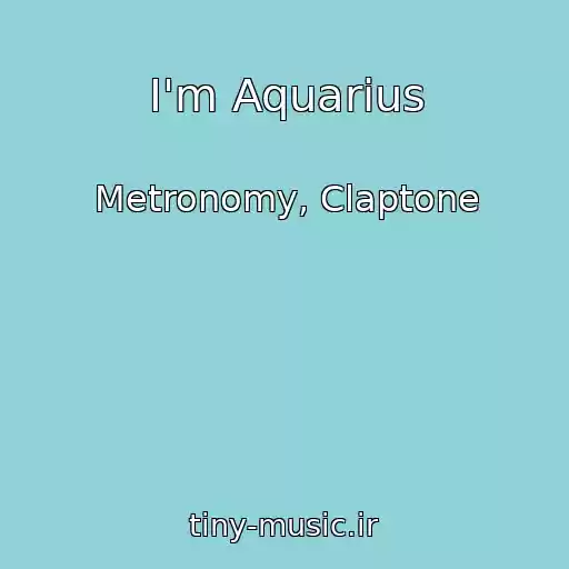 کاور آهنگ I'm Aquarius از Metronomy, Claptone