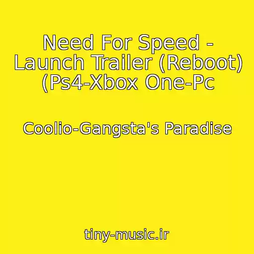 کاور آهنگ Need For Speed - Launch Trailer (Reboot) (Ps4-Xbox One-Pc از Coolio-Gangsta's Paradise