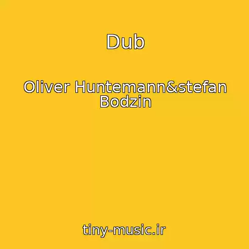 کاور آهنگ Dub از Oliver Huntemann&stefan Bodzin