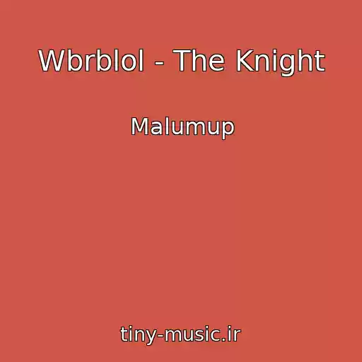 کاور آهنگ Wbrblol - The Knight از Malumup