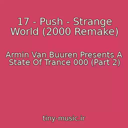 کاور آهنگ 17 - Push - Strange World (2000 Remake) از Armin Van Buuren Presents A State Of Trance 000 (Part 2)