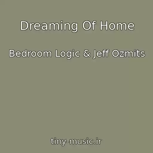 کاور آهنگ Dreaming Of Home از Bedroom Logic & Jeff Ozmits