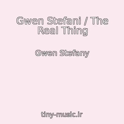 کاور آهنگ Gwen Stefani / The Real Thing از Gwen Stefany