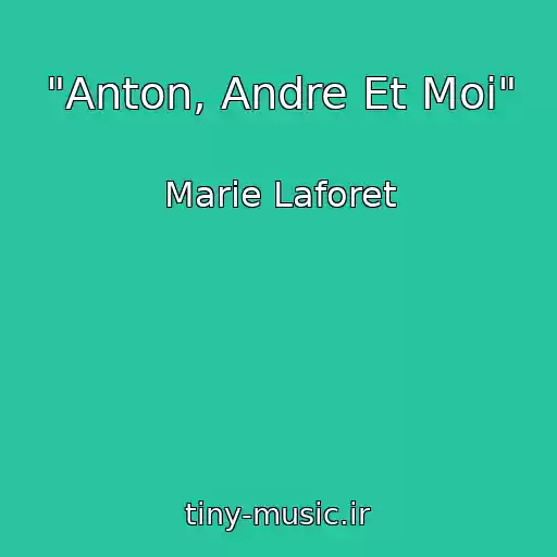 کاور آهنگ "Anton, Andre Et Moi" از Marie Laforet