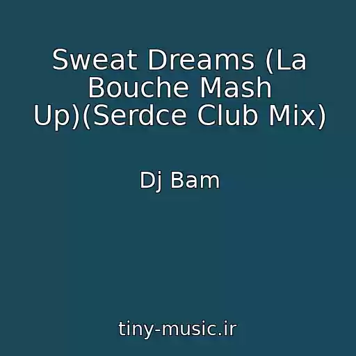 کاور آهنگ Sweat Dreams (La Bouche Mash Up)(Serdce Club Mix) از Dj Bam