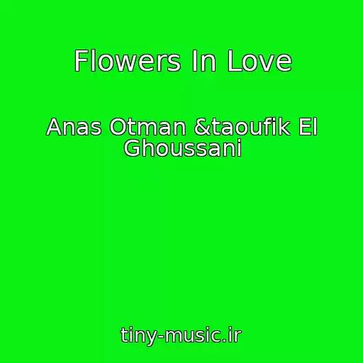 کاور آهنگ Flowers In Love از Anas Otman &taoufik El Ghoussani