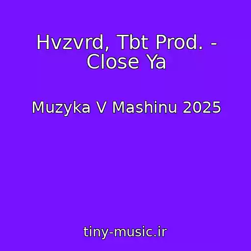 کاور آهنگ Hvzvrd, Tbt Prod. - Close Ya از Muzyka V Mashinu 2025