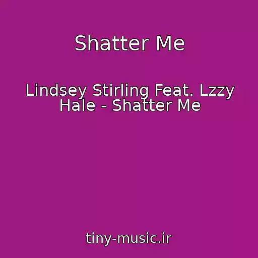 کاور آهنگ Shatter Me از Lindsey Stirling Feat. Lzzy Hale - Shatter Me