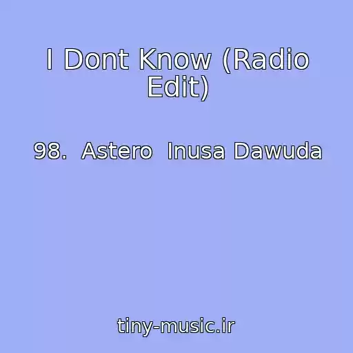 کاور آهنگ I Dont Know (Radio Edit) از 98.  Astero  Inusa Dawuda