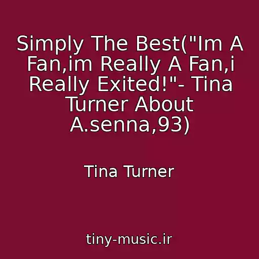 کاور آهنگ Simply The Best("Im A Fan,im Really A Fan,i Really Exited!"- Tina Turner About A.senna,93) از Tina Turner