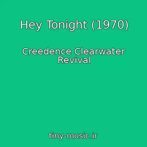 کاور آهنگ Hey Tonight (1970) از Creedence Clearwater Revival