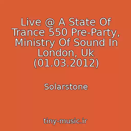 کاور آهنگ Live @ A State Of Trance 550 Pre-Party, Ministry Of Sound In London, Uk (01.03.2012) از Solarstone