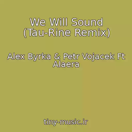 کاور آهنگ We Will Sound (Tau-Rine Remix) از Alex Byrka & Petr Vojacek Ft Alaera