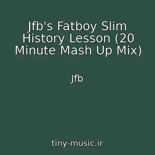 کاور آهنگ Jfb's Fatboy Slim History Lesson (20 Minute Mash Up Mix) از Jfb
