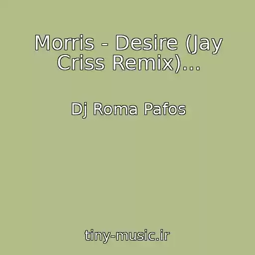 کاور آهنگ Morris - Desire (Jay Criss Remix)... از Dj Roma Pafos
