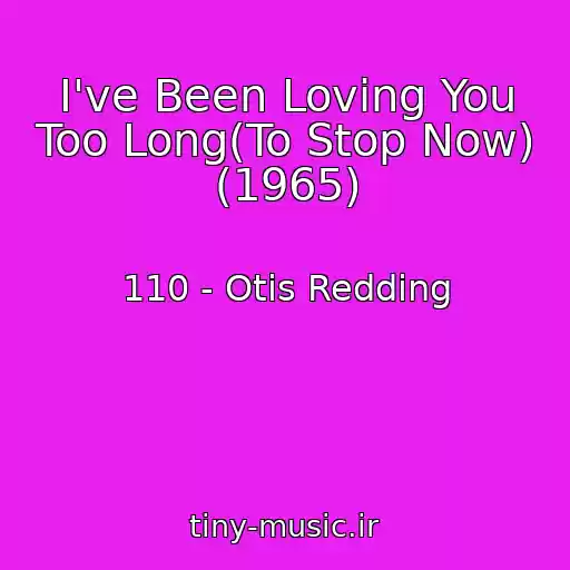 کاور آهنگ I've Been Loving You Too Long(To Stop Now) (1965) از 110 - Otis Redding