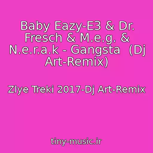 کاور آهنگ Baby Eazy-E3 & Dr. Fresch & M.e.g. & N.e.r.a.k - Gangsta  (Dj Art-Remix) از Zlye Treki 2017-Dj Art-Remix