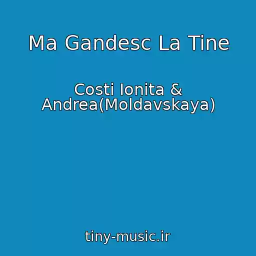 کاور آهنگ Ma Gandesc La Tine از Costi Ionita & Andrea(Moldavskaya)