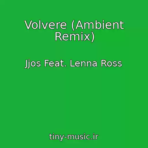 کاور آهنگ Volvere (Ambient Remix) از Jjos Feat. Lenna Ross