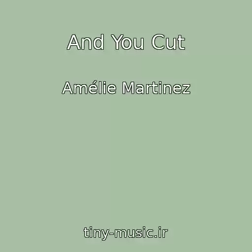 کاور آهنگ And You Cut از Amélie Martinez