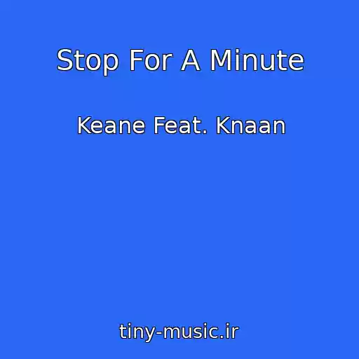 کاور آهنگ Stop For A Minute از Keane Feat. Knaan