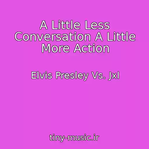 کاور آهنگ A Little Less Conversation A Little More Action از Elvis Presley Vs. Jxl