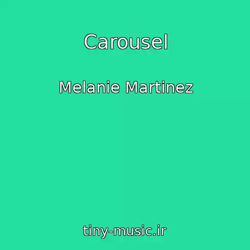 کاور آهنگ Carousel از Melanie Martinez