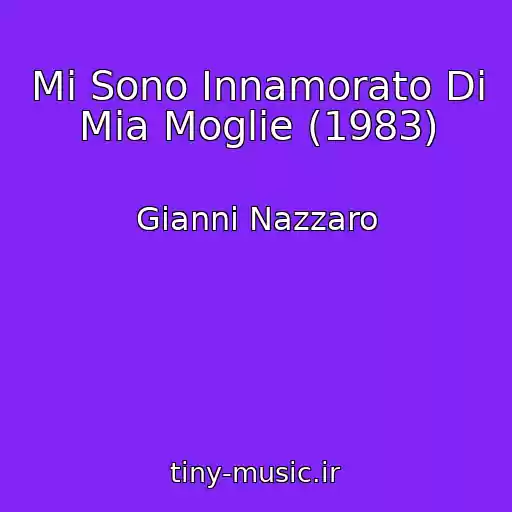 کاور آهنگ Mi Sono Innamorato Di Mia Moglie (1983) از Gianni Nazzaro