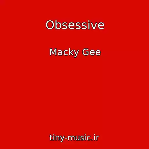 کاور آهنگ Obsessive از Macky Gee