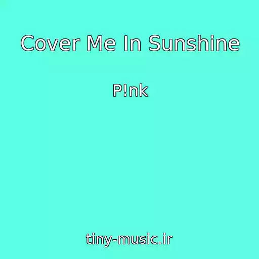 کاور آهنگ Cover Me In Sunshine از P!nk