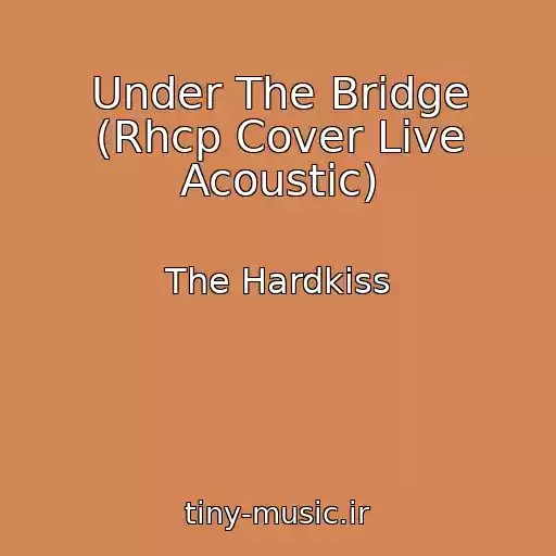 کاور آهنگ Under The Bridge (Rhcp Cover Live Acoustic) از The Hardkiss