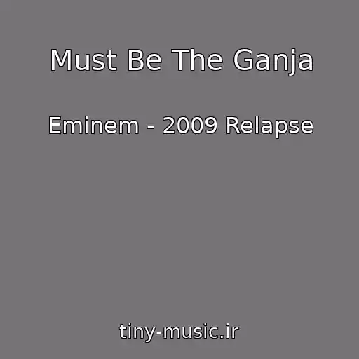 کاور آهنگ Must Be The Ganja از Eminem - 2009 Relapse